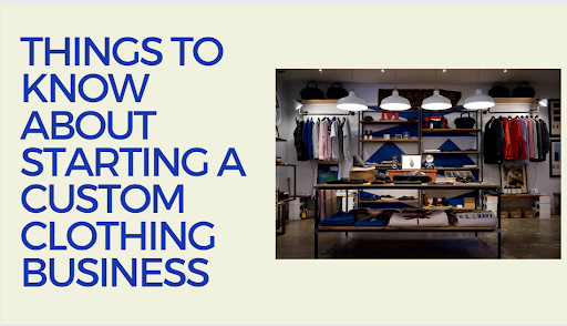 Things To Know About Starting A Custom Clothing Business